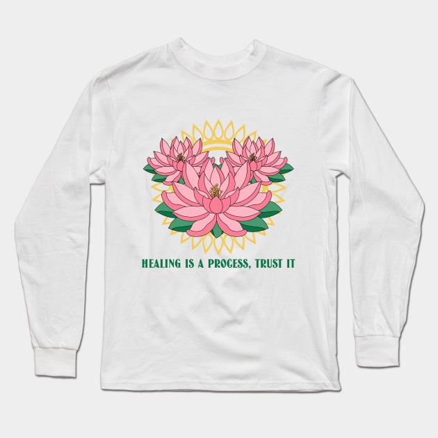 Healing Is a Process, Trust It Inspiration Long Sleeve T-Shirt by GreenbergIntegrity